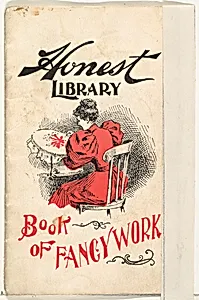 Book of Fancy Work, from the Honest Library series (N115) issued by Duke Sons & Co. to promote Honest Long Cut Tobacco by W. Duke, Sons & Co.|Donaldson Brothers