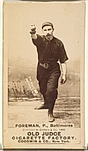 Foreman, Pitcher, Baltimore Orioles, from the Old Judge series (N172) for Old Judge Cigarettes by Goodwin & Company