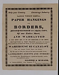 Help Your Country, Encourage Industry, Labor Vincit Omnia, Paper Hangings and Borders, Manufactured in this City, Of one Entire Sheet, and Warrented, in every respect equal to any ever manufactured in this country by Harris & Winans