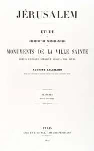 Jerusalem, Etude et reproduction photographique des monuments de la ville sainte depuis l' époque judaique jusqu'à nos jours 1856