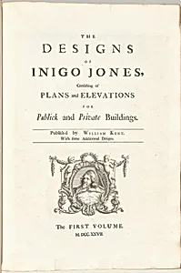 The Designs of Inigo Jones Consisting of Plans and Elevations for Publick and Private Buildings. Publish'd by William Kent, With some Additional Designs. The First [Second] Volume